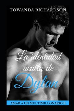 portada La Identidad Oculta De Dylan (amar A Un Multimillonario) (spanish Edition)