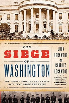 portada The Siege of Washington: The Untold Story of the Twelve Days That Shook the Union (en Inglés)