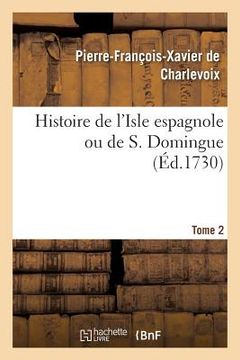 portada Histoire de l'Isle Espagnole Ou de S. Domingue. Tome 2 (en Francés)