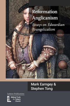 portada Reformation Anglicanism: Essays on Edwardian Evangelicalism (en Inglés)
