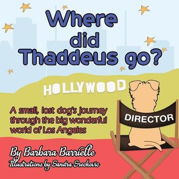 portada Where did Thaddeus go?: A small, lost dog's adventure through the big wonderful world of Los Angeles (en Inglés)