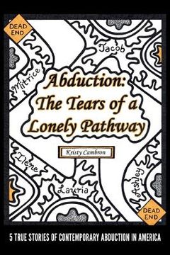 portada Abduction: The Tears of a Lonely Pathway: 5 True Stories of Contemporary Abduction in America (en Inglés)