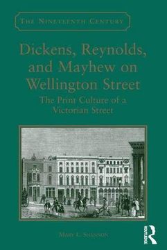 portada Dickens, Reynolds, and Mayhew on Wellington Street: The Print Culture of a Victorian Street (The Nineteenth Century Series)
