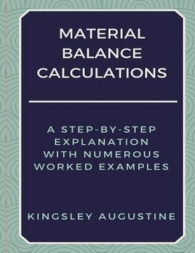 portada Material Balance Calculations: A Step-by-Step Explanation with Numerous Worked Examples (en Inglés)