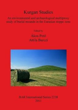 portada Kurgan Studies: an environmental and archaeological multiproxy study of burial mounds in the Eurasian steppe zone (BAR International Series)
