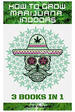 portada How to Grow Marijuana Indoors: 3 Books in 1 (en Inglés)