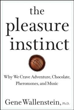 portada The Pleasure Instinct: Why we Crave Adventure, Chocolate, Pheromones, and Music (en Inglés)