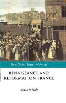 portada Renaissance and Reformation France: 1500-1648 (Short Oxford History of France) (en Inglés)