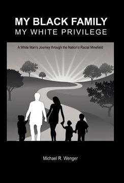 portada my black family, my white privilege: a white man's journey through the nation's racial minefield (en Inglés)