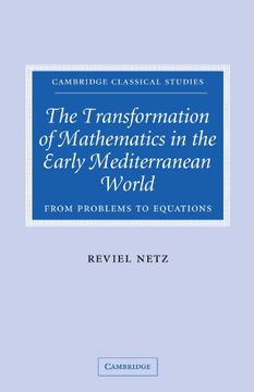 portada The Transformation of Mathematics in the Early Mediterranean World: From Problems to Equations (Cambridge Classical Studies) (en Inglés)