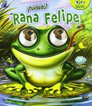 portada ¡Cuidado! Rana Felipe (Ojos locos) (in Spanish)