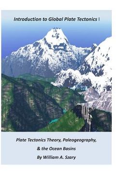 portada Part I. Introduction to Global Plate Tectonics: Plate Tectonics Theory; Paleogeography; and, The Ocean Basins (en Inglés)