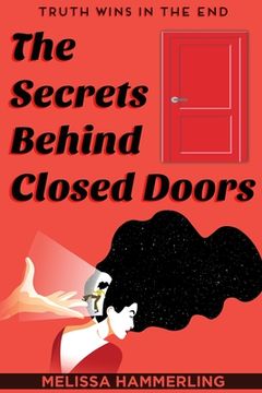 portada The Secrets Behind Closed Doors: Truth Wins in the End (en Inglés)