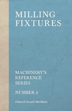 portada Milling Fixtures - Machinery's Reference Series - Number 4 (en Inglés)