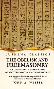 portada The Obelisk and Freemasonry According to the Discoveries of Belzoni and Commander Gorringe (en Inglés)