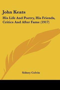 portada john keats: his life and poetry, his friends, critics and after fame (1917)