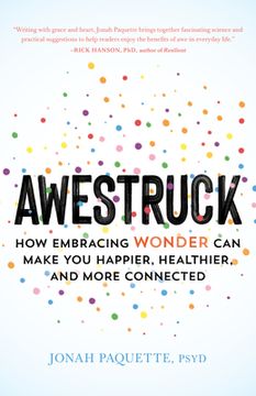portada Awestruck: How Developing a Sense of Wonder can Make you Happier, Healthier, and More Connected (en Inglés)
