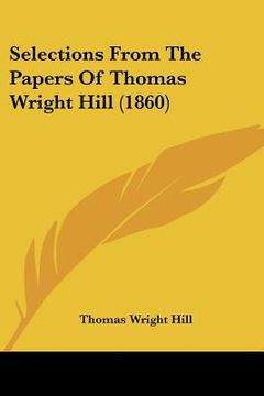 portada selections from the papers of thomas wright hill (1860) (in English)