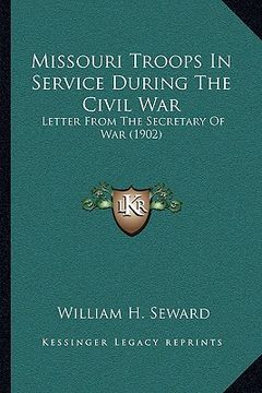 portada missouri troops in service during the civil war: letter from the secretary of war (1902) (en Inglés)