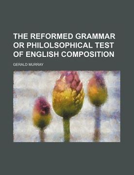portada the reformed grammar or philolsophical test of english composition
