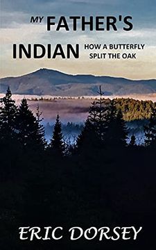 portada My Father'S Indian: How a Butterfly Split the oak (en Inglés)