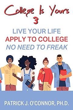 portada College is Yours 3: Live Your Life - Apply to College - no Need to Freak (in English)