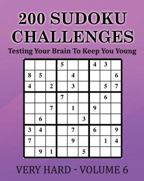 portada 200 Sudoku Challenges - Very Hard - Volume 6: Testing Your Brain To Keep You Young (en Inglés)