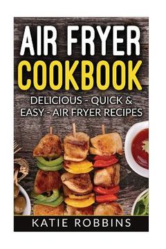 portada Air Fryer Cookbook: Delicious - Quick & Easy - Air Fryer Recipes (en Inglés)