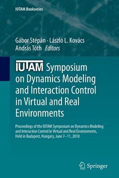 portada Iutam Symposium on Dynamics Modeling and Interaction Control in Virtual and Real Environments: Proceedings of the Iutam Symposium on Dynamics Modeling (in English)