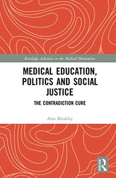 portada Medical Education, Politics and Social Justice: The Contradiction Cure (Routledge Advances in the Medical Humanities) (libro en Inglés)