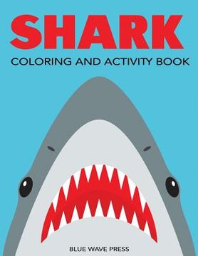 portada Shark Coloring and Activity Book: Mazes, Coloring, Dot to Dot, Word Search, and More!, Kids 4-8, 8-12 