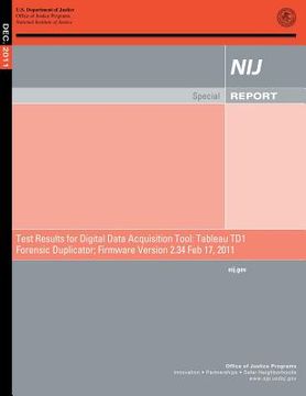 portada Test Results for Digital Data Acquisition Tool: Tableau TD1 Forensic Duplicator; Firmware Version 2.34 Feb 17, 2011 (en Inglés)
