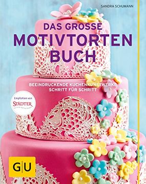 portada Das Große Motivtortenbuch: Beeindruckende Kuchenkunstwerke Schritt für Schritt (gu Themenkochbuch) (en Alemán)