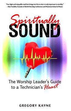 portada Spiritually Sound: The Worship Leader's Guide to a Technician's Heart