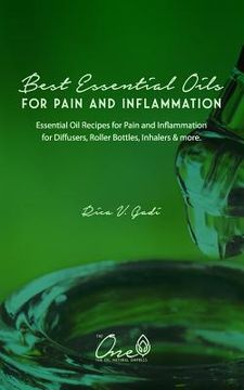 portada The Best Essential Oils for Pain and Inflammation: Essential Oil Recipes for Pain and Inflammation for Diffusers, Roller Bottles, Inhalers & More. (en Inglés)
