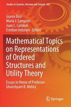 portada Mathematical Topics on Representations of Ordered Structures and Utility Theory: Essays in Honor of Professor Ghanshyam B. Mehta (en Inglés)