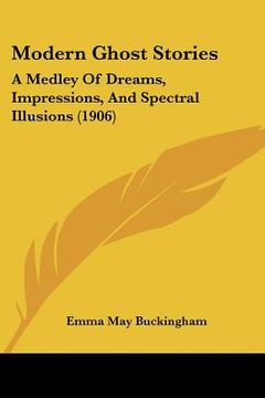 portada modern ghost stories: a medley of dreams, impressions, and spectral illusions (1906) (in English)