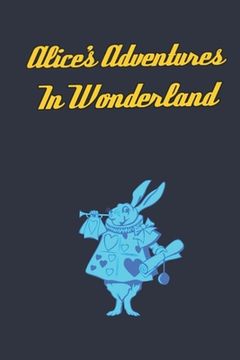 portada Alice's Adventures in Wonderland: Enter the topsy-turvy world of Wonderland, where fantasy reigns and the rules of reality disappear.