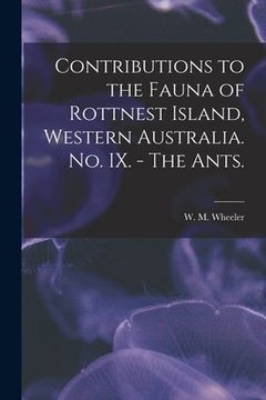 portada Contributions to the Fauna of Rottnest Island, Western Australia. No. IX. - The Ants. (en Inglés)