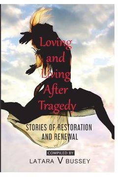 portada Loving and Living After Tragedy: Stories of Restoration and Renewal (en Inglés)