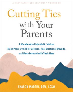 portada Cutting Ties with Your Parents: A Workbook to Help Adult Children Make Peace with Their Decision, Heal Emotional Wounds, and Move Forward with Their L