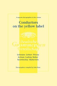 portada conductors on the yellow label [deutsche grammophon]. 8 discographies. fritz lehmann, ferdinand leitner, ferenc fricsay, eugen jochum, leopold ludwig, (en Inglés)
