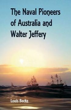 portada The Naval Pioneers of Australia and Walter Jeffery (en Inglés)