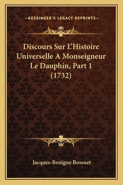 portada Discours Sur L'Histoire Universelle A Monseigneur Le Dauphin, Part 1 (1732) (in French)