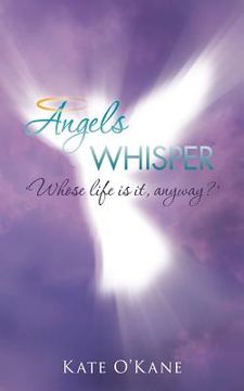 portada angels whisper: 'whose life is it, anyway?' (en Inglés)