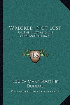 portada wrecked, not lost: or the pilot and his companions (1872) (en Inglés)