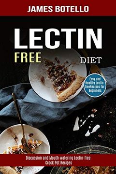 portada Lectin Free Diet: Discussion and Mouth-Watering Lectin-Free Crock pot Recipes (Easy and Healthy Lectin-Free Recipes for Beginners) (en Inglés)