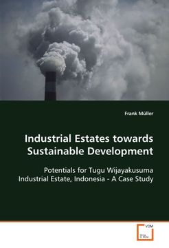 portada Industrial Estates towards Sustainable Development: Potentials for Tugu Wijayakusuma Industrial Estate, Indonesia - A Case Study