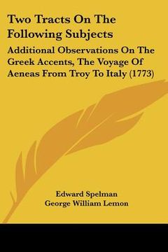 portada two tracts on the following subjects: additional observations on the greek accents, the voyage of aeneas from troy to italy (1773) (en Inglés)
