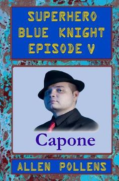 portada SUPERHERO - Blue Knight Episode V, Capone: Fifth of eight exciting stand alone episodes (en Inglés)